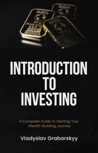 Introduction to Investing: A Complete Guide to Starting Your Wealth-Building Journey
